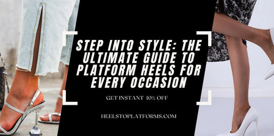Step into Style: The Ultimate Guide to Platform Heels for Every Occasion