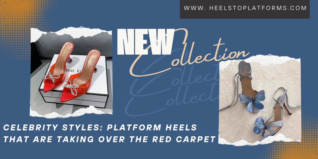 Celebrity Styles: Platform Heels that Are Taking Over the Red Carpet