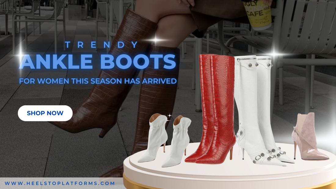 Trendy Ankle Boots for Women This Season has arrived at Heels To Platforms