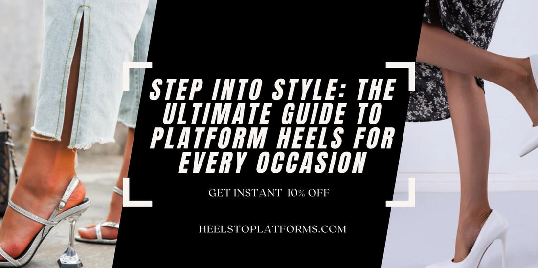 Step into Style: The Ultimate Guide to Platform Heels for Every Occasion